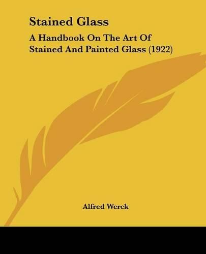 Cover image for Stained Glass: A Handbook on the Art of Stained and Painted Glass (1922)