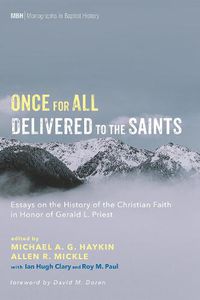 Cover image for Once for All Delivered to the Saints: Essays on the History of the Christian Faith in Honor of Gerald L. Priest