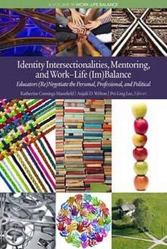 Cover image for Identity Intersectionalities, Mentoring, and Work-Life (Im)Balance: Educators (Re)Negotiate the Personal, Professional, and Political