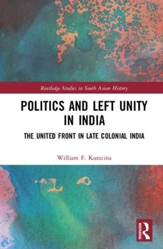 Cover image for Politics and Left Unity in India: The United Front in Late Colonial India