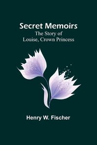 Cover image for Secret Memoirs