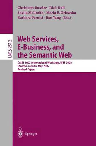 Web Services, E-Business, and the Semantic Web: CAiSE 2002 International Workshop, WES 2002, Toronto, Canada, May 27-28, 2002, Revised Papers