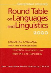 Cover image for Georgetown University Round Table on Languages and Linguistics (GURT) 2000: Linguistics, Language, and the Professions: Education, Journalism, Law, Medicine, and Technology