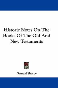 Cover image for Historic Notes on the Books of the Old and New Testaments