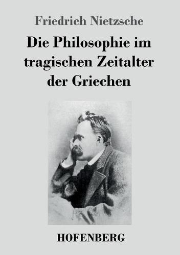 Cover image for Die Philosophie im tragischen Zeitalter der Griechen