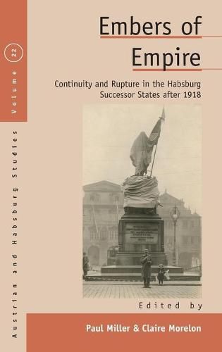 Cover image for Embers of Empire: Continuity and Rupture in the Habsburg Successor States after 1918