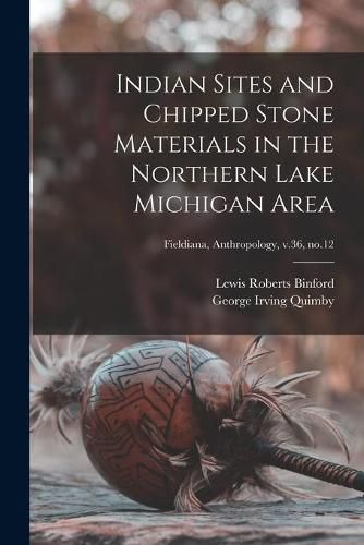 Indian Sites and Chipped Stone Materials in the Northern Lake Michigan Area; Fieldiana, Anthropology, v.36, no.12