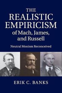 Cover image for The Realistic Empiricism of Mach, James, and Russell: Neutral Monism Reconceived