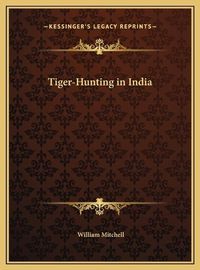 Cover image for Tiger-Hunting in India