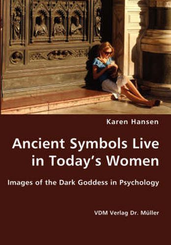 Cover image for Ancient Symbols Live in Today's Women - Images of the Dark Goddess in Psychology