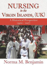 Cover image for Nursing In The Virgin Islands, (UK) A Historical Perspective (1920 - 2017)