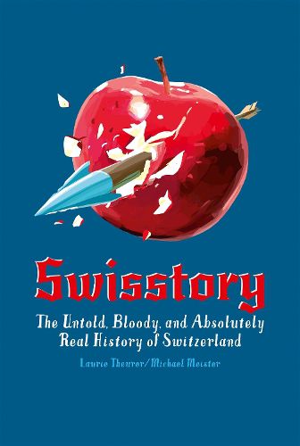 Cover image for Swisstory: The Untold, Bloody, and Absolutely Real History of Switzerland