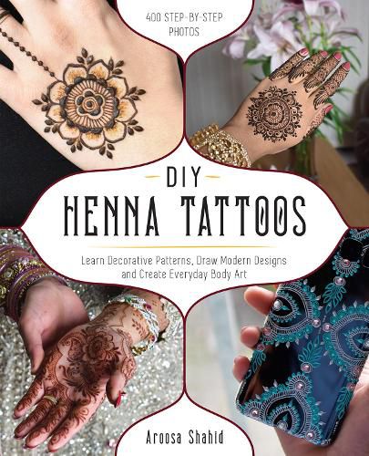 Cover image for Diy Henna Tattoos: Learn Decorative Patterns, Draw Modern Designs and Create Everyday Body Art