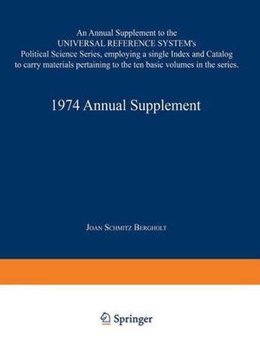 Cover image for 1974 Annual Supplement: An Annual Supplement to the UNIVERSAL REFERENCE SYSTEM's Political Science Series, employing a single Index and Catalog to carry materials pertaining to the ten basic volumes in the series