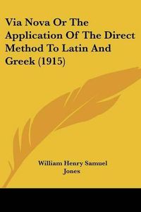 Cover image for Via Nova or the Application of the Direct Method to Latin and Greek (1915)