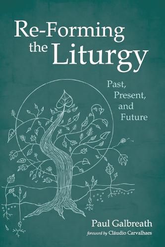 Re-Forming the Liturgy: Past, Present, and Future