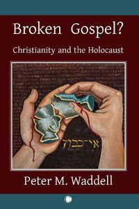 Cover image for Broken Gospel?: Christianity and the Holocaust