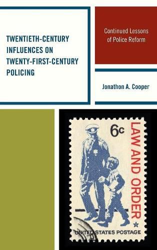 Cover image for Twentieth-Century Influences on Twenty-First-Century Policing: Continued Lessons of Police Reform