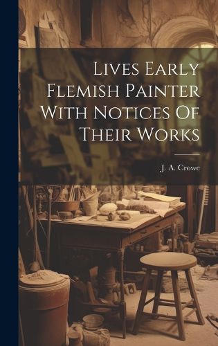 Cover image for Lives Early Flemish Painter With Notices Of Their Works