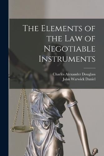 The Elements of the Law of Negotiable Instruments