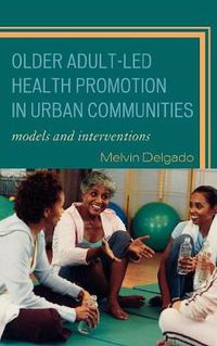 Cover image for Older Adult-Led Health Promotion in Urban Communities: Models and Interventions