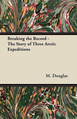 Cover image for Breaking the Record - The Story of Three Arctic Expeditions