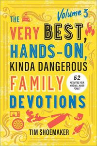 Cover image for Very Best, Hands-On, Kinda Dangerous Family Devotions, Volume 3