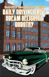 Cover image for Daily Driving Dad's Dream Delighted Dorothy