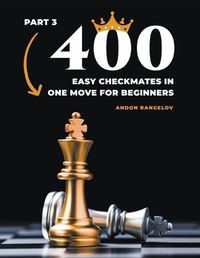 Cover image for 400 Easy Checkmates in One Move for Beginners, Part 3