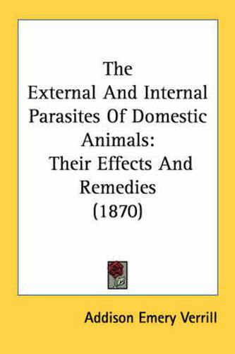 Cover image for The External and Internal Parasites of Domestic Animals: Their Effects and Remedies (1870)