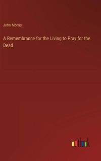 Cover image for A Remembrance for the Living to Pray for the Dead