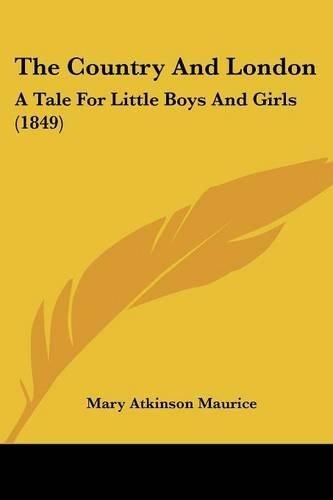 Cover image for The Country and London: A Tale for Little Boys and Girls (1849)