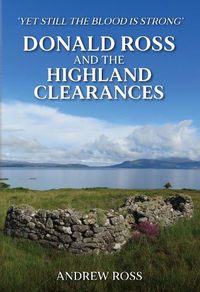 Cover image for Donald Ross and the Highland Clearances: 'Yet still the Blood is Strong