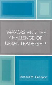 Cover image for Mayors and the Challenge of Urban Leadership