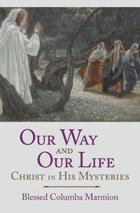 Cover image for Our Way and Our Life: Christ in His Mysteries