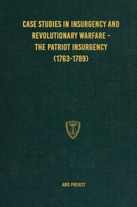Cover image for Case Studies in Insurgency and Revolutionary Warfare - The Patriot Insurgency (1763-1789)