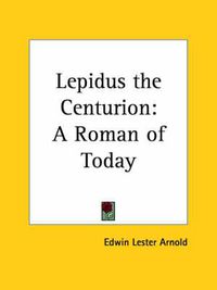 Cover image for Lepidus the Centurion: A Roman of Today (1901)