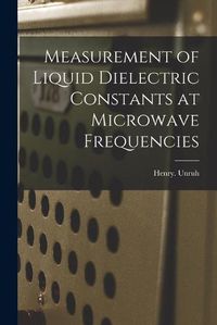 Cover image for Measurement of Liquid Dielectric Constants at Microwave Frequencies