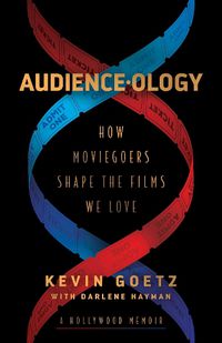 Cover image for Audience-ology: How Moviegoers Shape the Films We Love