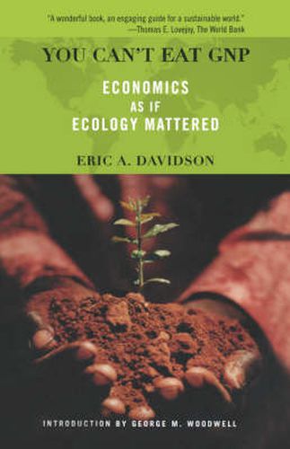 Cover image for You Can't Eat GNP: Economics as If Ecology Mattered