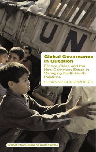 Cover image for Global Governance in Question: Empire, Class and the New Common Sense in Managing North-South Relations