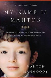 Cover image for My Name Is Mahtob: The Story that Began in the Global Phenomenon Not Without My Daughter Continues