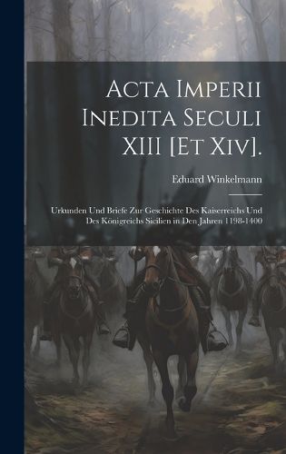 Cover image for Acta Imperii Inedita Seculi XIII [Et Xiv].