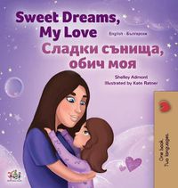 Cover image for Sweet Dreams, My Love (English Bulgarian Bilingual Children's Book)