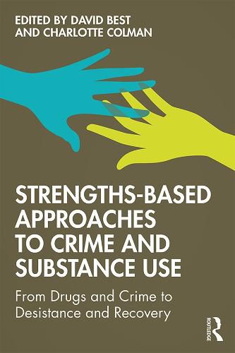 Cover image for Strengths-Based Approaches to Crime and Substance Use: From Drugs and Crime to Desistance and Recovery