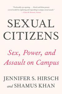 Cover image for Sexual Citizens: A Landmark Study of Sex, Power, and Assault on Campus