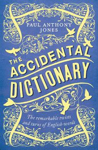 Cover image for The Accidental Dictionary: The Remarkable Twists and Turns of English Words