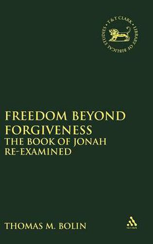 Cover image for Freedom beyond Forgiveness: The Book of Jonah Re-examined