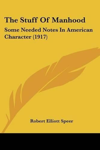 The Stuff of Manhood: Some Needed Notes in American Character (1917)