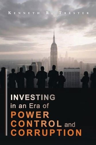 Cover image for Investing in an era of Power, Control, and Corruption